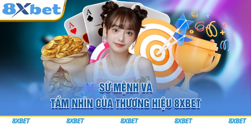 8XBET VIP – Đăng Ký Nhanh Gọn, Nhận Ngay Thưởng Chào Mừng 888K 6 Sứ mệnh và tầm nhìn của thương hiệu 8xbet